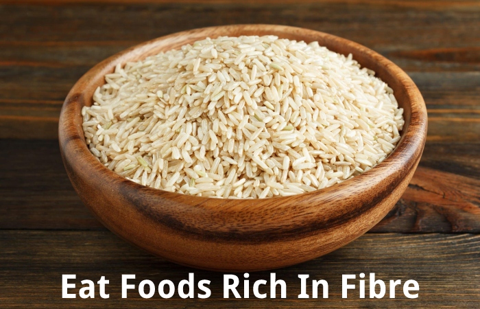 Eat Foods Rich In Fibre