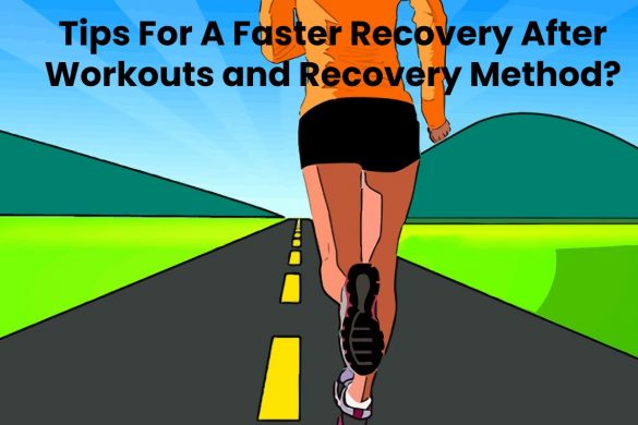 Tips For A Faster Recovery After Workouts and Recovery Method?
