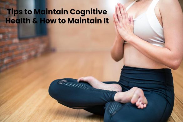 Tips to Maintain Cognitive Health & How to Maintain It