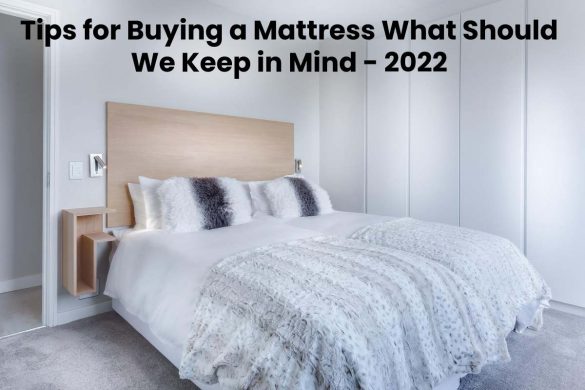 Tips for Buying a Mattress What Should We Keep in Mind - 2022