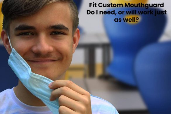 Fit Custom Mouthguard Do I need, or will work just as well?