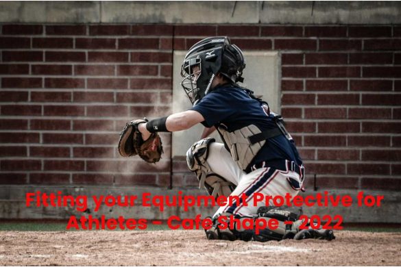 Fitting your Equipment Protective for Athletes - Cafe Shape - 2022