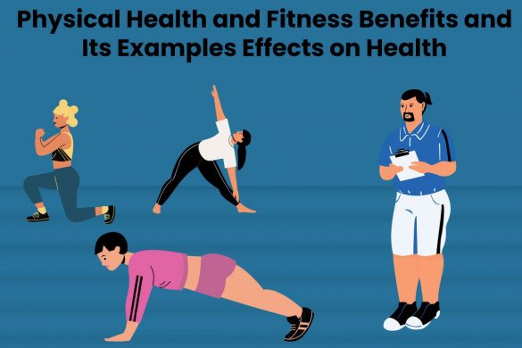 Physical Health and Fitness Benefits and Its Examples Effects on Health
