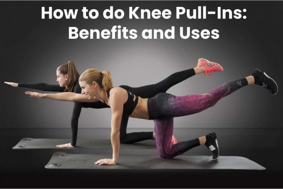 How to do Knee Pull-Ins: Benefits and Uses