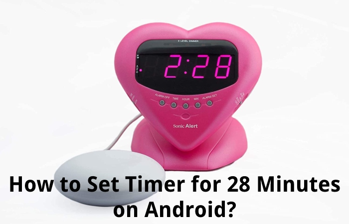 How to Set Timer for 28 Minutes on Android?