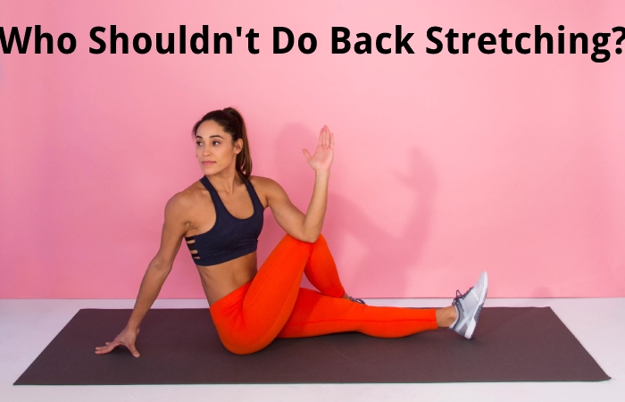 Who Shouldn't Do Back Stretching?