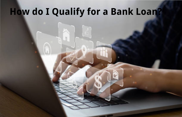 How do I Qualify for a Bank Loan?