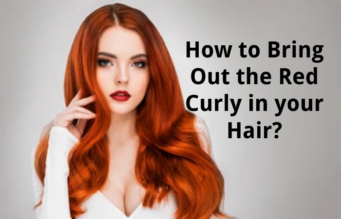 How to Bring Out the Red Curly in your Hair?