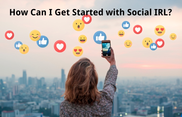 How Can I Get Started with Social IRL?