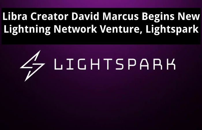 Libra Creator David Marcus Begins New Lightning Network Venture, Lightspark