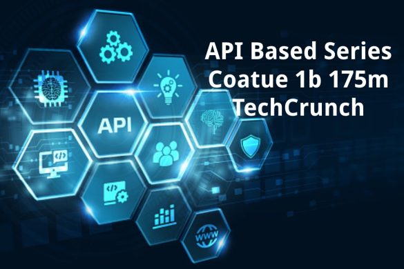 api based series coatue 1b 175m techcrunch