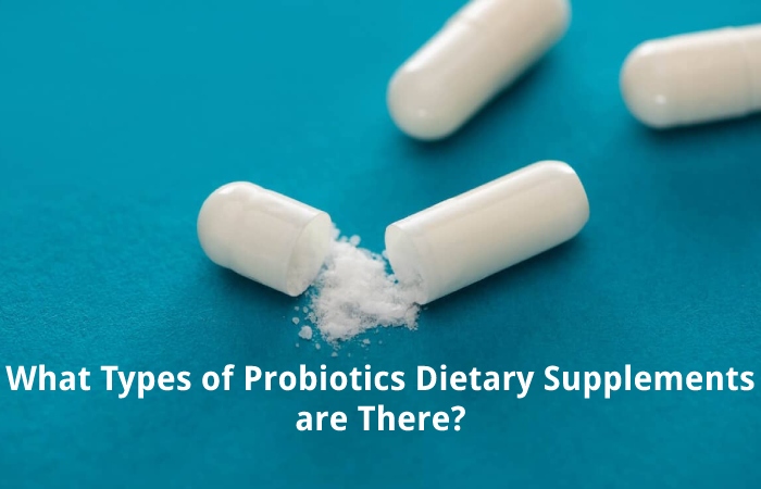 What Types of Probiotics Dietary Supplements are There?