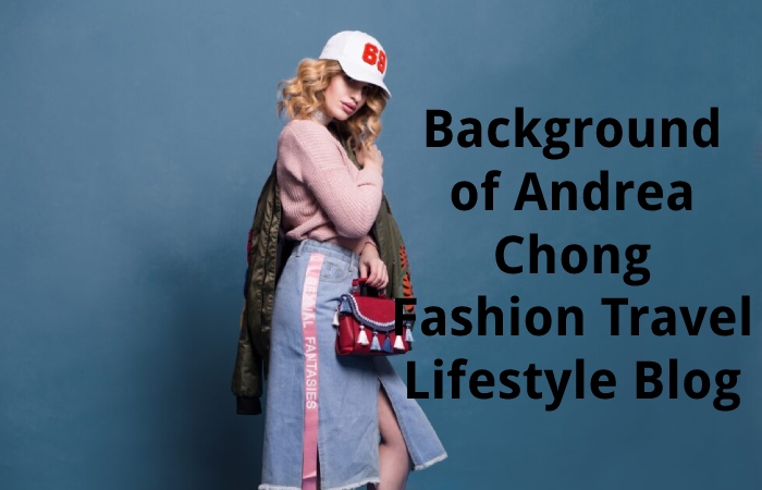 Background of Andrea Chong Fashion Travel Lifestyle Blog