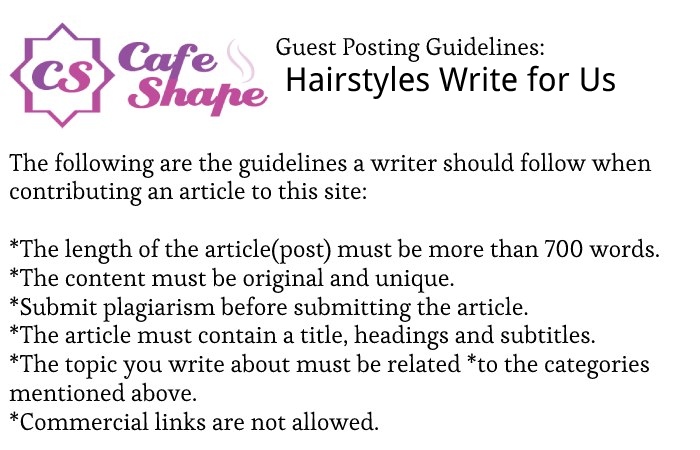 Guidelines of the Article – Hairstyles Write for Us