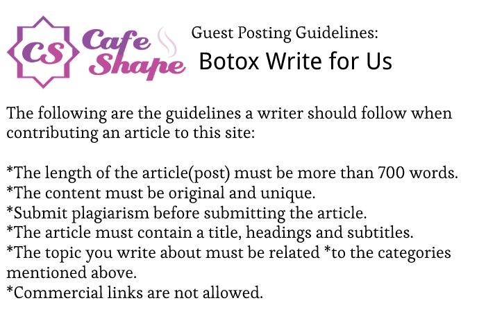 Guest Posting Guidelines of the Article – Botox Write for Us