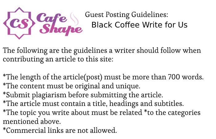 Guidelines of the Article – Black Coffee Write for Us