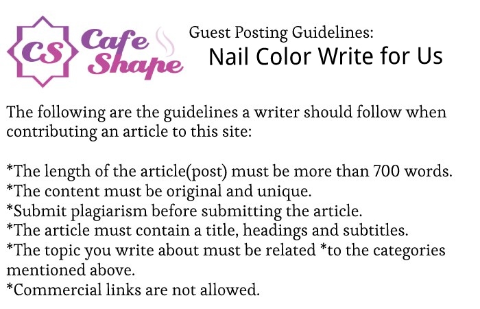 Guidelines of the Article – Nail Color Write for Us