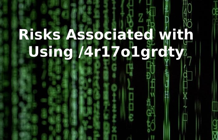 Risks Associated with Using /4r17o1grdty