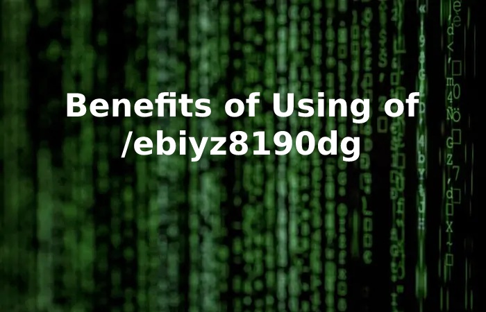 Benefits of Using of /ebiyz8190dg