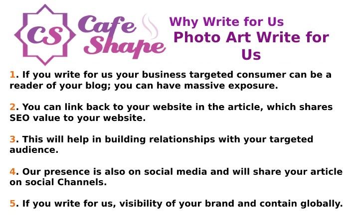 Why to Write for Us – Photo Art Write for Us