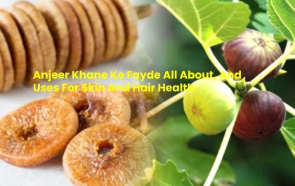 Anjeer Khane Ke Fayde All About, And Uses For Skin And Hair Health