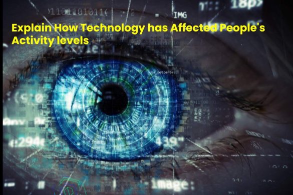 Explain How Technology has Affected People's Activity levels (1)