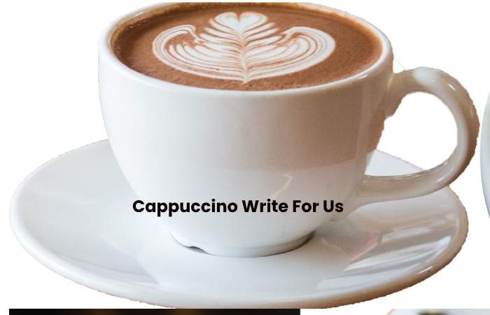 Cappuccino Write For Us - Contribute And Submit Guest Post (1)