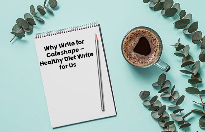Why Write for Us – Healthy Diet Write for Us