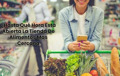 ¿Hasta Qué Hora Está Abierta La Tienda De Alimentos Más Cercana