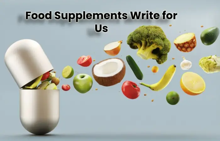 Food Supplements Write for Us – Submit and Contribute Post
