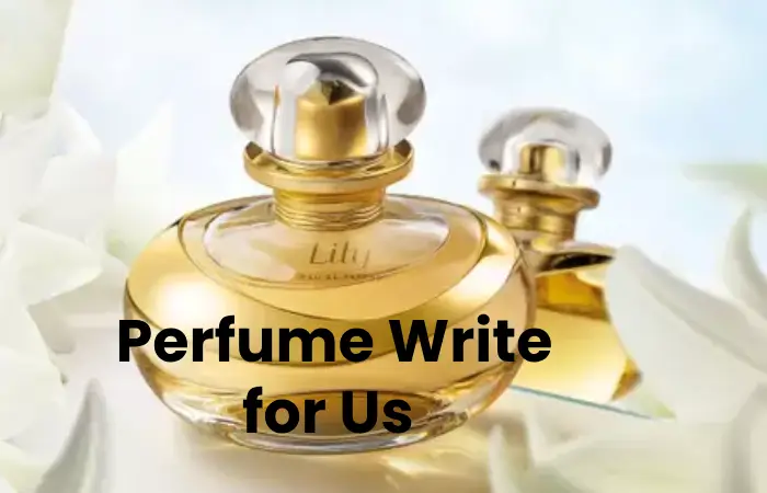 Perfume Write for Us – Submit and Contribute Post