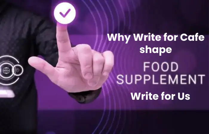 Why Write for Us – Food Supplements Write for Us